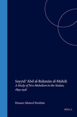 Sayyid ʿabd Al-Raḥmān Al-Mahdī: A Study of Neo-Mahdīsm in the Sudan ...