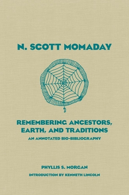 N. Scott Momaday, 55: Remembering Ancestors, Earth, and Traditions an Annotated Bio-Bibliography (American Indian Literature and Critical Studies #55) By Phyllis S. Morgan, Kenneth Lincoln (Introduction by) Cover Image