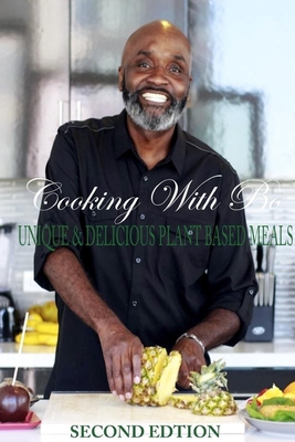 Cooking With Bo: Unique & Delicious Plant Based Meals, Second Edition