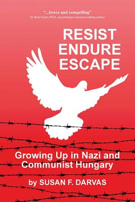 Resist, Endure, Escape: Growing Up in Nazi and Communist Hungary By Susan F. Darvas Cover Image