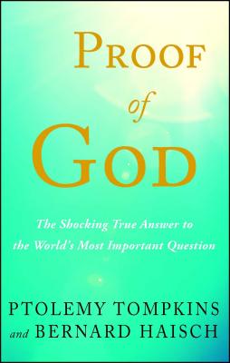 Proof of God: The Shocking True Answer to the World's Most Important Question