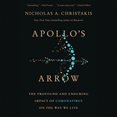 Apollo's Arrow Lib/E: The Profound and Enduring Impact of Coronavirus on the Way We Live By Nicholas A. Christakis (Read by) Cover Image