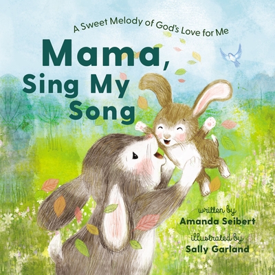Mama, Sing My Song: A Sweet Melody of God's Love for Me By Amanda Seibert, Sally Garland (Illustrator) Cover Image