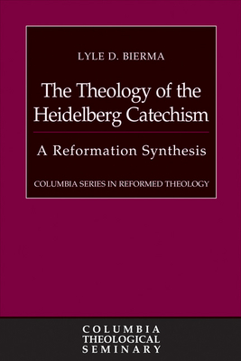 The Theology of the Heidelberg Catechism: A Reformation Synthesis Cover Image