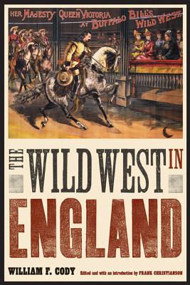The Wild West in England (The Papers of William F. "Buffalo Bill" Cody)