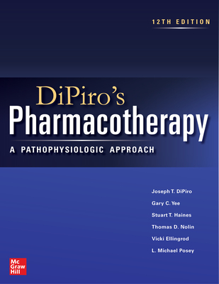 Dipiro's Pharmacotherapy: A Pathophysiologic Approach, 12th Edition Cover Image