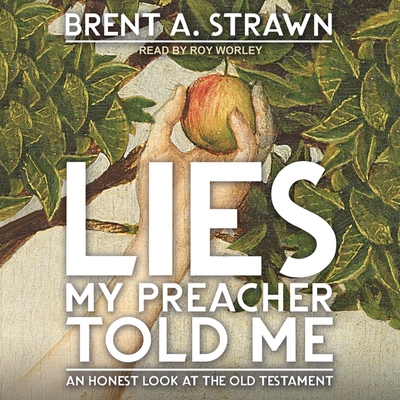 Lies My Preacher Told Me: An Honest Look at the Old Testament Cover Image
