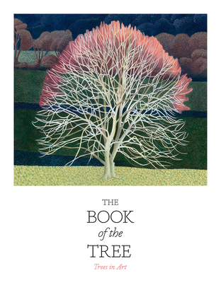 The Book of the Tree: Trees in Art By Angus Hyland, Kendra Wilson Cover Image