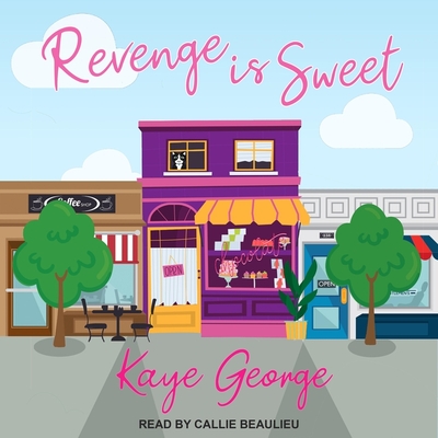 Revenge Is Sweet Lib/E By Callie Beaulieu (Read by), Kaye George Cover Image
