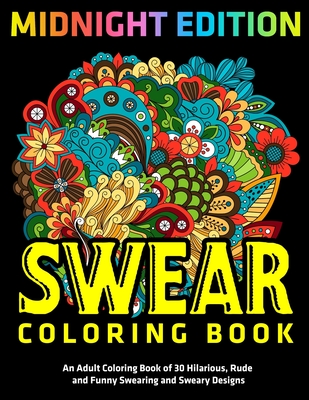 Download Swear Coloring Book Midnight Edition An Adult Coloring Book Of 30 Hilarious Rude And Funny Swearing And Sweary Designs Paperback Dolly S Bookstore