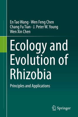 Ecology and Evolution of Rhizobia: Principles and Applications By En Tao Wang, Chang Fu Tian, Wen Feng Chen Cover Image