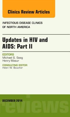 Updates in HIV and Aids: Part II, an Issue of Infectious Disease Clinics: Volume 28-4 (Clinics: Internal Medicine #28) Cover Image