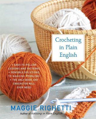 Crocheting in Plain English: The Only Book any Crocheter Will Ever Need (Knit & Crochet) Cover Image