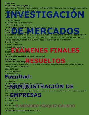 Investigación de Mercados-Exámenes Finales Resueltos: Facultad: Administración de Empresas By P. Medardo Vasquez Galindo Cover Image