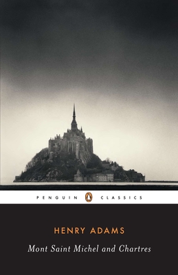 Mont-Saint-Michel and Chartres By Henry Adams, Raymond Carney (Introduction by) Cover Image