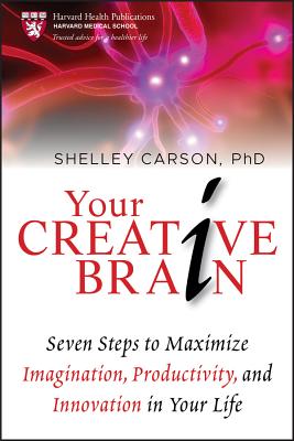 Your Creative Brain: Seven Steps to Maximize Imagination, Productivity, and Innovation in Your Life (Harvard Health Publications #4) By Shelley Carson Cover Image