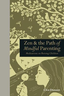 Zen & the Path of Mindful Parenting: Meditations on Raising Children (Mindfulness series)