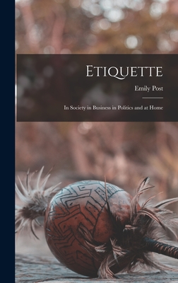 Etiquette: In Society in Business in Politics and at Home Cover Image
