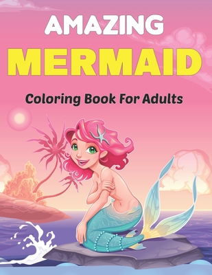Download Amazing Mermaid Coloring Book For Adults A Beautiful Coloring Book For Adults Teens And Kids With Mermaids 50 Designs Relaxing Paperback Leana S Books And More
