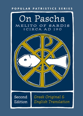 On Pascha (Second Edition): Melito of Sardis - Circa AD 190 (Popular Patristics #55) Cover Image