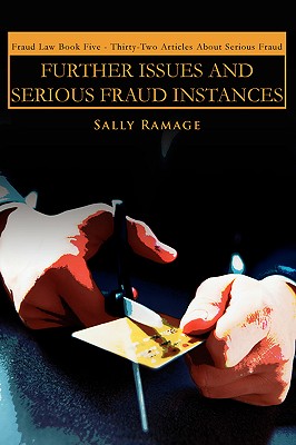 Further Issues and Serious Fraud Instances: Fraud Law Book Five: Thirty-Two Articles about Serious Fraud Cover Image