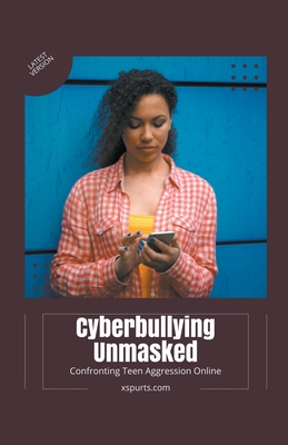 Cyberbullying Unmasked: Confronting Teen Aggression Online Cover Image