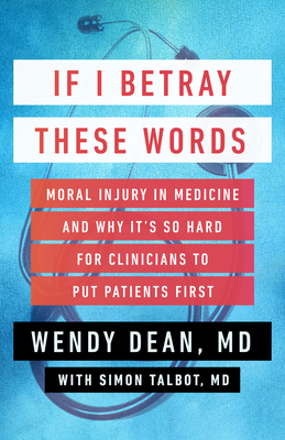 If I Betray These Words: Moral Injury in Medicine and Why It's So Hard for Clinicians to Put Patients First Cover Image