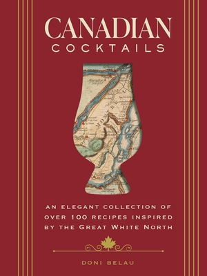 Canadian Cocktails: An Elegant Collection of Over 100 Recipes Inspired by the City on the Sea (City Cocktails) Cover Image