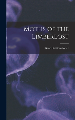 Moths of the Limberlost By Gene Stratton-Porter Cover Image