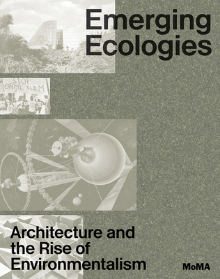 Emerging Ecologies: Architecture and the Rise of Environmentalism By Carson Chan (Editor), Matthew Wagstaffe (Text by (Art/Photo Books)) Cover Image