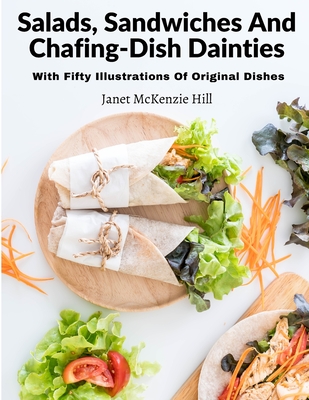 Salads, Sandwiches And Chafing-Dish Dainties: With Fifty Illustrations Of Original Dishes Cover Image