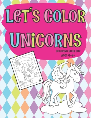 Let's Color Unicorns Coloring Book for Ages 4-8+: Full Page Designs Featuring Unicorns, Rainbows and Big Puffy Clouds By Highway 62 Publishing Cover Image