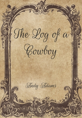 The Log of a Cowboy By Andy Adams Cover Image