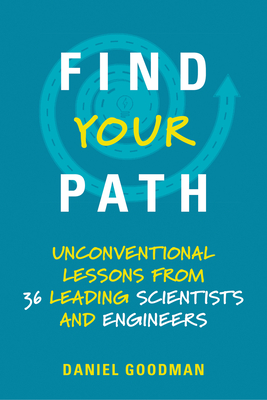 Find Your Path: Unconventional Lessons from 36 Leading Scientists and Engineers Cover Image