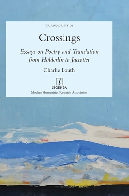 Crossings: Essays on Poetry and Translation from Hölderlin to Jaccottet (Transcript #31)