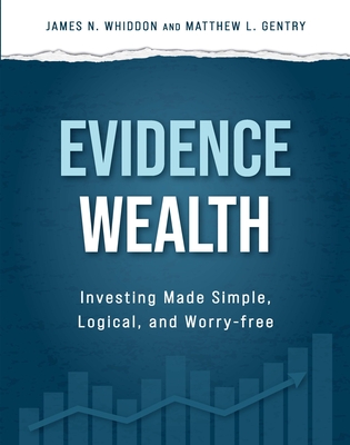 Evidence Wealth: Investing Made Simple, Logical, and Worry-Free Cover Image