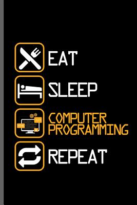 Eat Sleep Computer Programming Repeat: Computer Programmer notebooks gift (6x9) Dot Grid notebook to write in By Kent Wiliams Cover Image