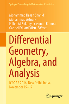Differential Geometry, Algebra, and Analysis: Icdgaa 2016, New Delhi, India, November 15-17 (Springer Proceedings in Mathematics & Statistics #327) By Mohammad Hasan Shahid (Editor), Mohammad Ashraf (Editor), Falleh Al-Solamy (Editor) Cover Image