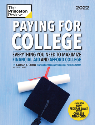 Paying for College, 2022: Everything You Need to Maximize Financial Aid and Afford College (College Admissions Guides) By The Princeton Review, Kalman Chany Cover Image