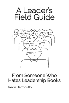 A leader's field guide: From Someone Who Hates Leadership Books Cover Image