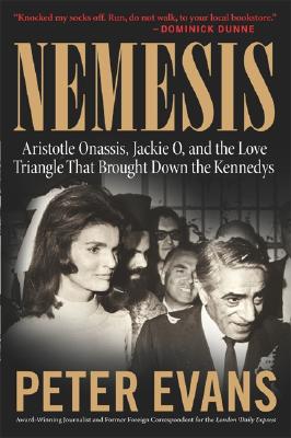 Nemesis: The True Story of Aristotle Onassis, Jackie O, and the Love Triangle That Brought Down the Kennedys By Peter Evans Cover Image