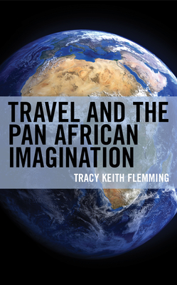Travel and the Pan African Imagination (Black Diasporic Worlds: Origins and Evolutions from New Worl)