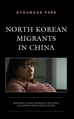 North Korean Migrants in China: Whether Illegal Migrants, Refugees, or Human Trafficking Victims Cover Image