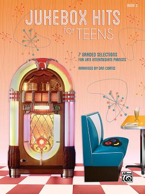 Jukebox Hits for Teens, Bk 3: 7 Graded Selections for Late Intermediate Pianists By Dan Coates (Arranged by) Cover Image