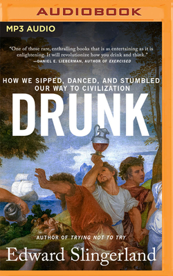 Drunk: How We Sipped, Danced, and Stumbled Our Way to Civilization By Edward Slingerland, Tom Parks (Read by) Cover Image