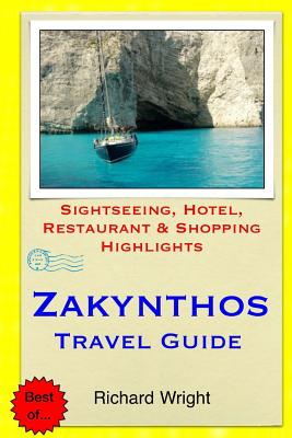 Zakynthos Travel Guide: Sightseeing, Hotel, Restaurant & Shopping Highlights By Richard Wright Cover Image