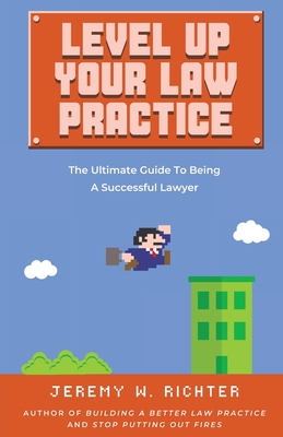 Level Up Your Law Practice: The Ultimate Guide to Being a Successful Lawyer Cover Image