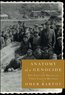 Anatomy of a Genocide: The Life and Death of a Town Called Buczacz Cover Image