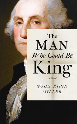 The Man Who Could Be King By John Ripin Miller, Malcolm Hillgartner (Read by) Cover Image