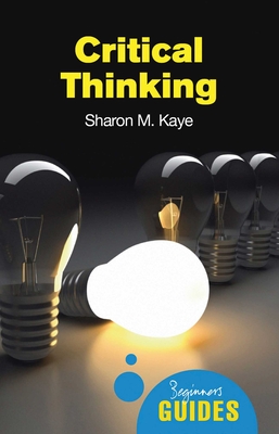Critical Thinking: A Beginner's Guide (Beginner's Guides) Cover Image